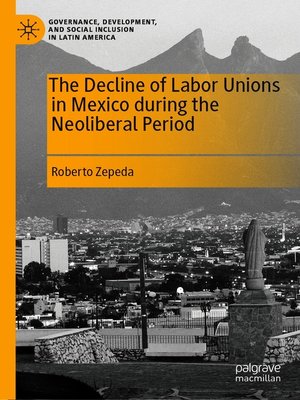 cover image of The Decline of Labor Unions in Mexico during the Neoliberal Period